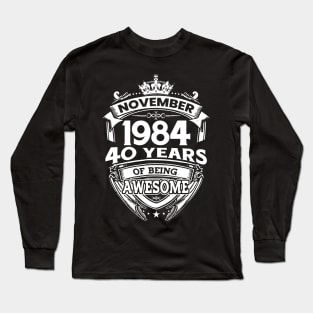 November 1984 40 Years Of Being Awesome 40th Birthday Long Sleeve T-Shirt